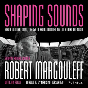 From Robert Margouleff | Shaping Sounds: Stevie Wonder, DEVO, the Synth Revolution and My Life Behind the Music