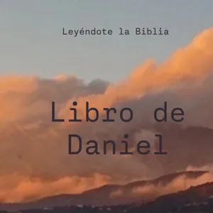 34. Libro de Daniel | Leyéndote la Biblia