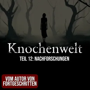 Knochenwelt 12: Nachforschungen | Horror Hörgeschichte zum Einschlafen | Hörbuch Horror | Creepypasta | Gruselgeschichte