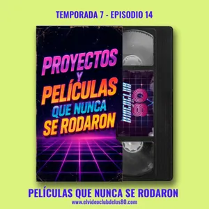 07x14 - Películas que nunca se rodaron - El Videoclub de los 80