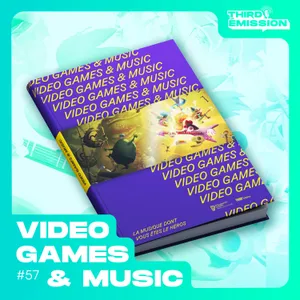 Third Émission #57 - Présentation du livre Video Games & Music