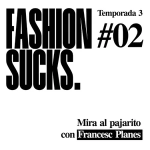 Francesc Planes: Mira al pajarito | Fashion Sucks 3x02