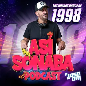 Así Sonaba by Jose AM EP 055 - 'Especial año 1998'
