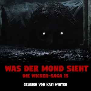 Was der Mond sieht - THE WICKER SAGA 15 |🎃 HALLOWEEN SPECIAL 🎃| Horrorgeschichte | Creepypasta