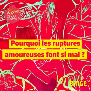 Pourquoi les ruptures amoureuses font si mal ? | 1/2