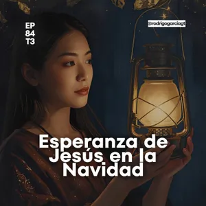 🎅 Cómo mantener la esperanza en Diciembre y navidad | EP84 T3 - Devocionales y prédicas Cristianas