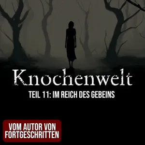 Knochenwelt 11: Im Reich des Gebeins | Horror Hörgeschichte zum Einschlafen | Hörbuch Horror | Creepypasta | Gruselgeschichte
