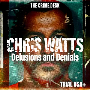 Chris Watts Unmasked Pt.3 - Delusions and Denials: The Disgraceful ‘Good Guy’ Act