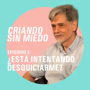 Criando sin miedo T1 E5 - ¿Está intentando desquiciarme?