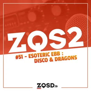 ZQSDeux #51 - Esoteric Ebb : plutôt Disco ou plutôt Dragons ? Les deux !