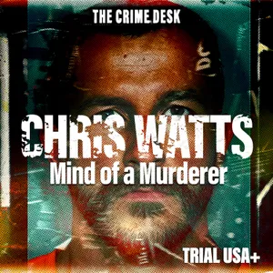 Chris Watts Unmasked Pt.4 - Mind of a Murderer: How an Apparent Family Man Became a Monster