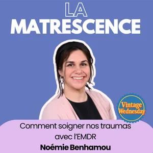 VINTAGE WEDNESDAY - Comment soigner nos traumas avec l'EMDR ? Noémi Benhamou psychologue