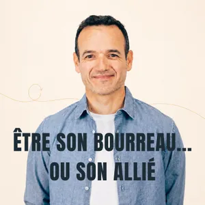 Être son Bourreau… ou son Allié [ REDIFF ÉTÉ ]