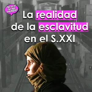 305. Del algodón a la prostitución: la esclavitud del siglo XXI