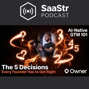 SaaStr 856: AI-Native GTM 101: The 5 Decisions Every Founder Has to Get Right with Owner's CRO