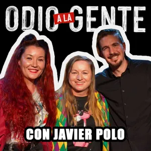 ODIO A LA GENTE - CON JAVIER POLO