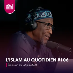 L'islam au quotidien #106 [Émission du lundi 22 juin 2026]