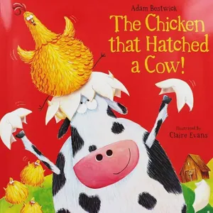 The Chicken That Hatched a Cow! by Adam Bestwick