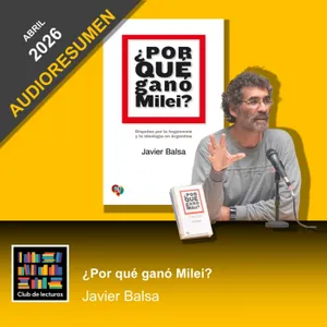 AUDIORESUMEN: ¿Por qué ganó Milei? · Javier Balsa | Club de Lecturas