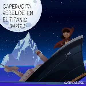 Caperucita Rebelde en el Titanic (Parte II)