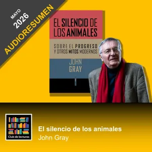 AUDIORESUMEN: El silencio de los animales · John Gray | Club de Lecturas