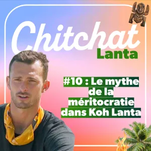 Le grand mythe de la méritocratie dans Koh Lanta • [React Koh Lanta sem 10 - Chitchat Lanta]