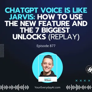 Ep 877: ChatGPT Voice is Like Jarvis: How to use the New Feature and the 7 biggest unlocks (Replay)