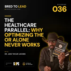 Ep. 036: The Healthcare Parallel: Why Optimizing the OR Alone Never Works