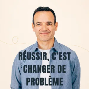 Quand on Réussit quelque chose, on ne fait que changer de Problème [ REDIFF ÉTÉ ]