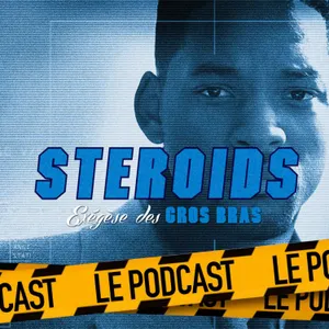 STEROIDS - LE PODCAST : ENNEMI D'ÉTAT