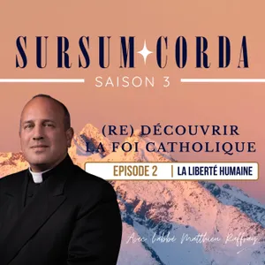 La liberté humaine : Sursum Corda S03 épisode 2