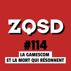 ZQSD #114 - La Gamescom et la mort qui résonnent