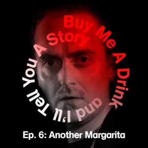 Ep. 6: Another Margarita