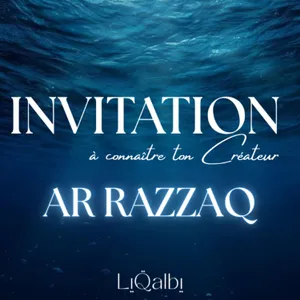 Invitation à connaître ton Créateur/ Ar Razzaq/ 99 noms D'Allah