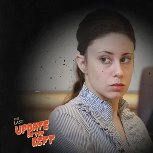 Last Update on the Left - Episode 15 - Casey Anthony Revisited