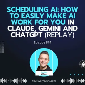Ep 874: Scheduling AI: how to easily make AI work for you in Claude, Gemini and ChatGPT (Replay)
