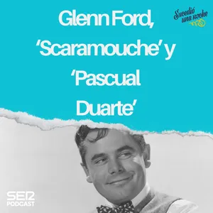 Glenn Ford, ‘Scaramouche’ y ‘Pascual Duarte’