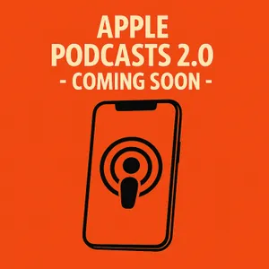 Apple Podcasts 2.0: Is It Cool Enough for the Cool Kids?