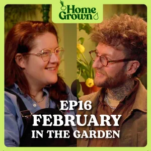 S1 Ep 16: February in the Garden: What to Sow, Grow and Do!