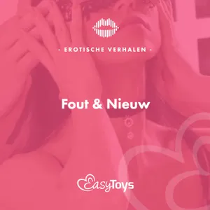 Erotisch Verhaal - Fout & Nieuw