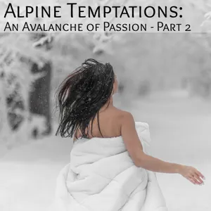 Alpine Temptations: An Avalanche of Passion -Part 2