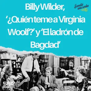 Billy Wilder, ‘¿Quién teme a Virginia Woolf?’ y ‘El ladrón de Bagdad’