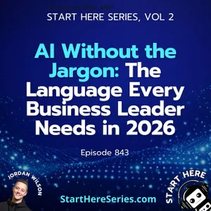 Ep 843: AI Without the Jargon: The Language Every Business Leader Needs in 2026 (Start Here Series Vol 2)