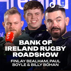 FINLAY BEALHAM, PAUL BOYLE & BILLY BOHAN: ‘Feels like history repeating itself!’ | THE BANK OF IRELAND ROADSHOW SERIES