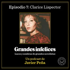 #7 CLARICE LISPECTOR | Grandes Infelices. Luces y sombras de grandes novelistas