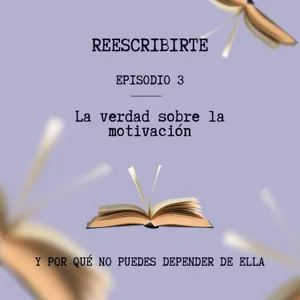 Episodio 3 - Motivación vs. disciplina: el método paso a paso para lograr tus metas