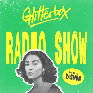 Glitterbox Radio Show 470: Hosted by Yasmin