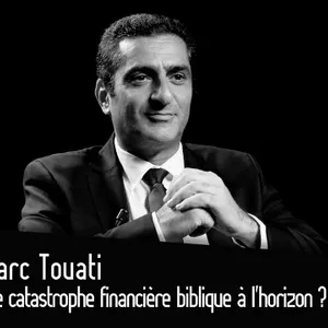 Marc Touati : Une catastrophe financière biblique à l’horizon ?
