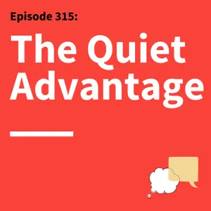 315. Quietly Powerful: How Introverts Can Communicate With Confidence & Impact