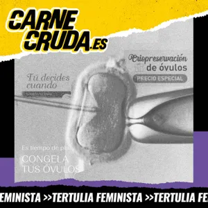 Ovarios S.L.: exprimiendo el cuerpo de las mujeres (CARNE CRUDA #1704)